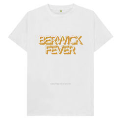 Berwick Fever - the tee shirt