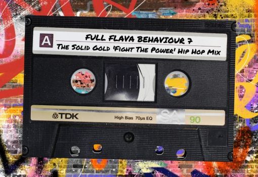 FULL FLAVA BEHAVIOUR 7: The Solid Gold 'Fight The Power' Hip Hop Mix