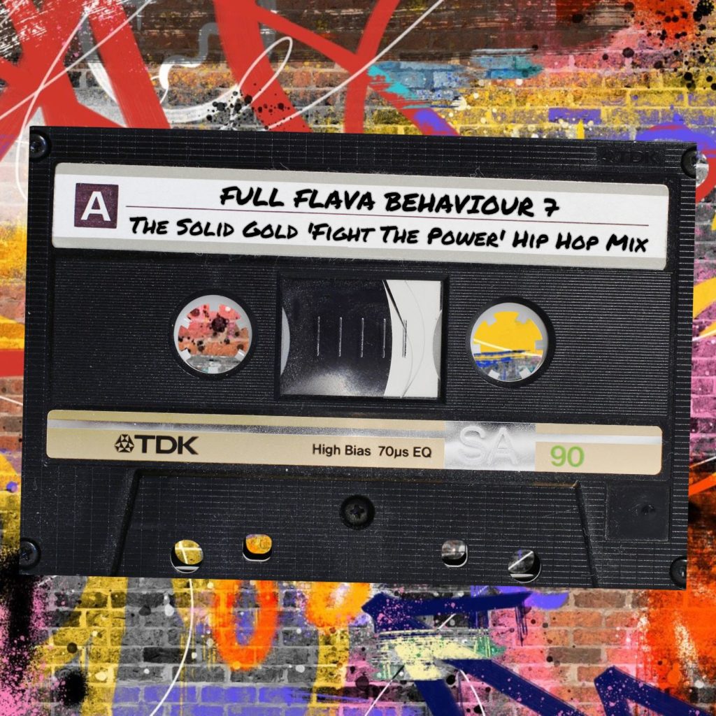 FULL FLAVA BEHAVIOUR 7: The Solid Gold 'Fight The Power' Hip Hop Mix